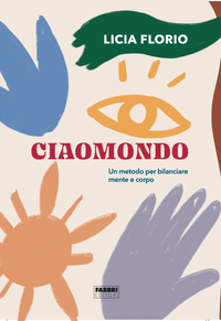 Ciaomondo. Un metodo per bilanciare mente e corpo